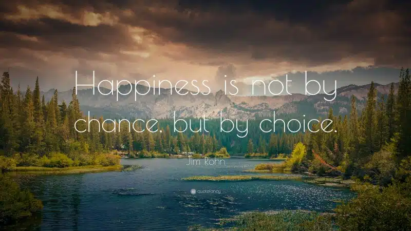 happiness is not by chance......
