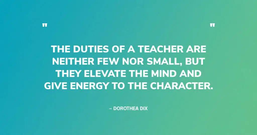 The duties of a teacher are neither few....