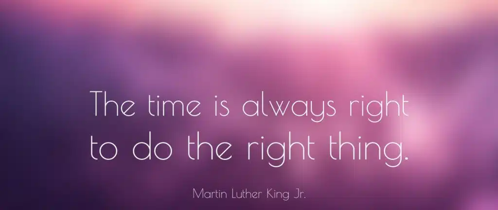 the time is always to do the right...