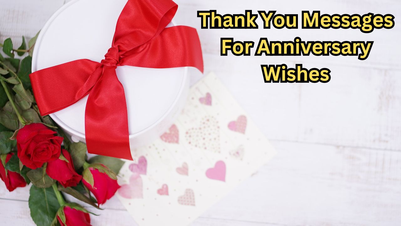 Heartfelt Thank You Messages For Anniversary Wishes