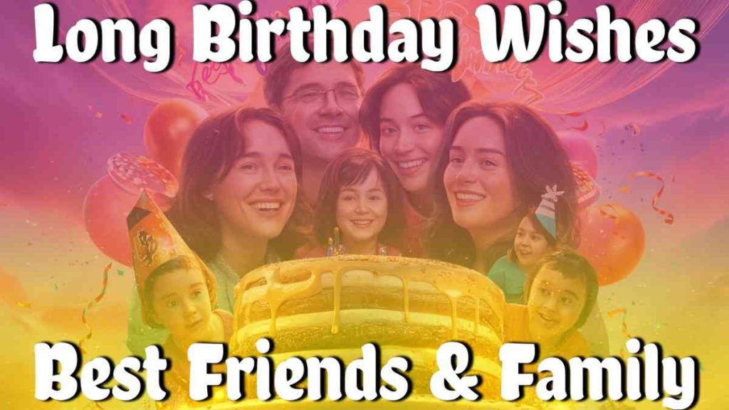 Long Birthday Wishes for Best Friends & Family