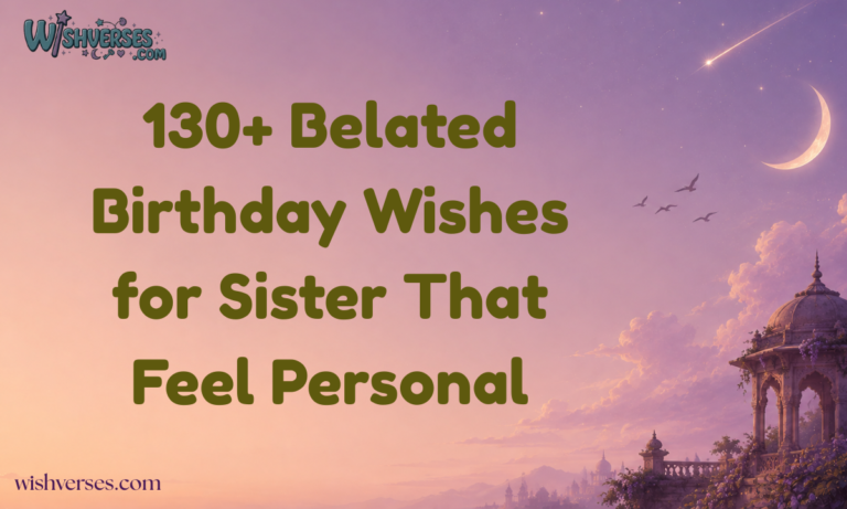 130+ Belated Birthday Wishes for Sister That Feel Personal