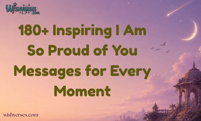 180+ Inspiring I Am So Proud of You Messages for Every Moment
