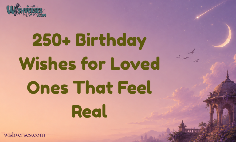 250+ Birthday Wishes for Loved Ones That Feel Real