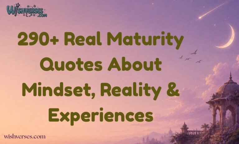 290+ Real Maturity Quotes About Mindset, Reality & Experiences