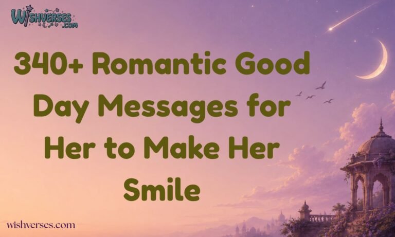 340+ Romantic Good Day Messages for Her to Make Her Smile