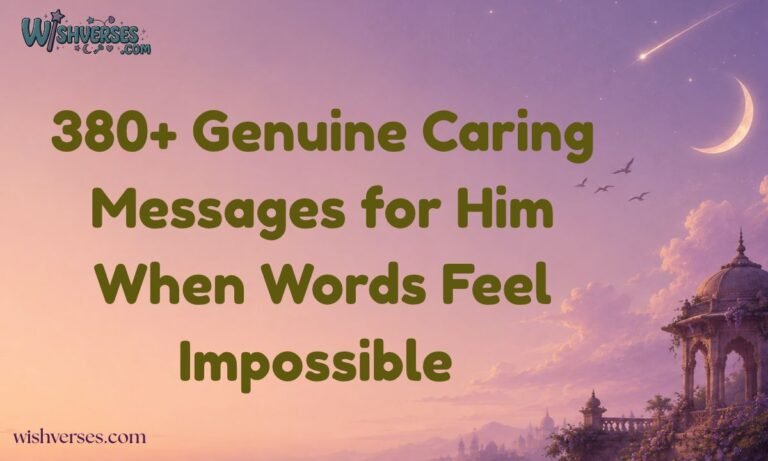 380+ Genuine Caring Messages for Him When Words Feel Impossible 