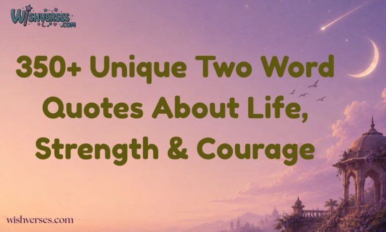 350+ Unique Two Word Quotes About Life, Strength & Courage
